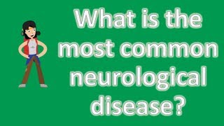 What is the most common neurological disease   Best Health FAQ Channel [upl. by Uda]