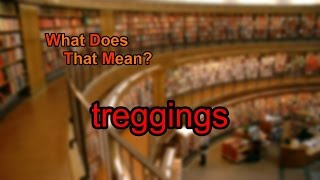 What does treggings mean [upl. by Kraft]