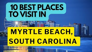 10 Best Places To Visit In Myrtle Beach South Carolina 2024 [upl. by Calloway]