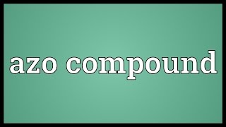 Azo compound Meaning [upl. by Einnalem142]