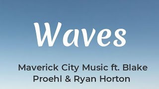 Waves  Maverick City Music  Blake Proehl  Ryan Horton Lyrics [upl. by Bohman]