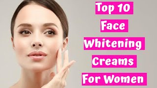 Skincare Women Top 10 Face Whitening Creams For Women  Best Fairness Creams [upl. by Ahsekam]