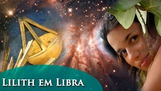 LILITH EM LIBRA – LILITH NO SIGNO DE LIBRA [upl. by Anson727]