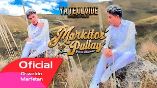 MARKITOS PULLAY 2024  YA TE OLVIDE  VIDEO OFICIAL C4K [upl. by Rai356]