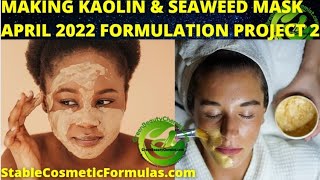 MAKING KAOLIN CLAY amp SEAWEED DETOX FACE MASK APRIL 2022 FORMULATION PROJECT 2 FORMULATE WITH ME 3 [upl. by Khalin]