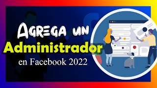 Como AGREGAR UN ADMINISTRADOR a mi PAGINA DE FACEBOOK 2022 [upl. by Oitaroh]