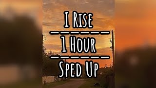 I Rise 1 Hour Sped Up [upl. by Shuping309]