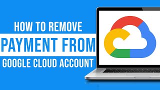 How to Remove Payment Method on Google Cloud Account [upl. by Yerfdog]