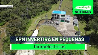 EPM invertirá en pequeñas hidroeléctricas  Teleantioquia Noticias [upl. by Callahan]