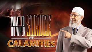 What to do when Struck with Calamities  Dr Zakir Naik [upl. by Eerihs]