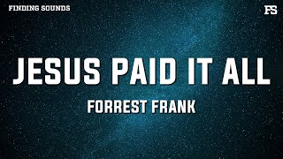 Forrest Frank  Jesus Paid It All Lyrics [upl. by Rehpotsrhc]