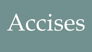 How to Pronounce Accises Excises Correctly in French [upl. by Anihta967]