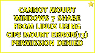 Cannot Mount Windows 7 Share from Linux using CIFS Mount error13 Permission denied [upl. by Fredel494]