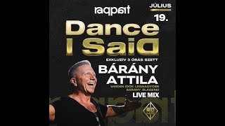 Bárány Attila Live Mix  Dance I Said Raqpart BP 2024 07 19 [upl. by Giffie575]