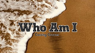 WHO AM I  Casting Crowns [upl. by Nathalia906]