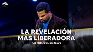 LA REVELACIÓN MÁS LIBERADORA  Pastor Joel De Jesús [upl. by Vinson]