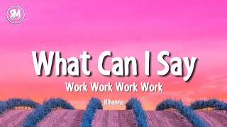 what can i say work work work work tiktok version  Rihanna  Work lyrics [upl. by Mayne554]