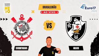 Corinthians x Vasco  AO VIVO  Campeonato Brasileiro 2024  Rádio Craque Neto [upl. by Anilrahc]