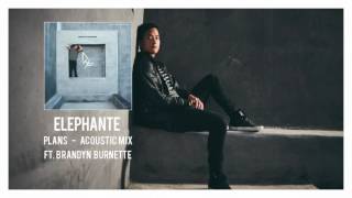 Elephante  Plans feat Brandyn Burnette Acoustic Mix [upl. by Airotciv]