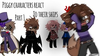 Piggy characters react to ships  Part 1  My AU [upl. by Jopa762]