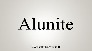 How To Say Alunite [upl. by Coleman]