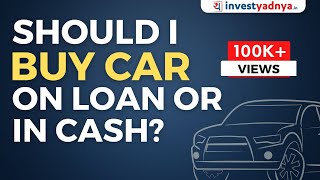 Should I buy car on loan or in cash [upl. by Eoj312]