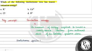 Which of the following isoelectronic ions has lowest ionisation energy a \ \mathrmK \ [upl. by Normac]