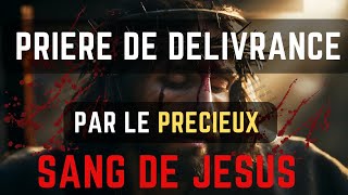 Prière De Délivrance Par Le Précieux Sang De Jésus Prière [upl. by Willett845]