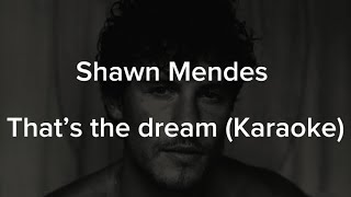 That’s the dream  Shawn Mendes Karaokeinstrumental Original Key [upl. by Asilanna]