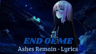 Ashes Remain  END OF ME lyrics [upl. by Llebasi]