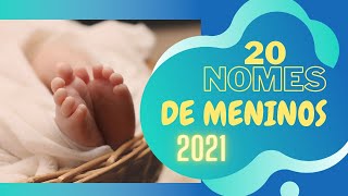 20 NOMES de MENINOS  2021 [upl. by Ahmed]