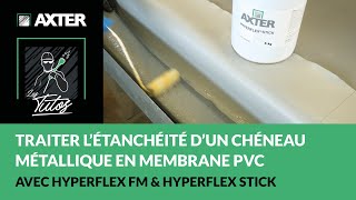 Comment traiter l’étanchéité d’un chéneau métallique en membrane PVC  Avec HYPERFLEX FM [upl. by Enyad770]