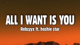 Rebzyyx  all i want is you Lyrics ft hoshie star [upl. by Korey784]