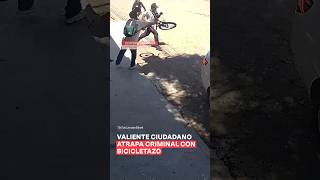 Valiente ciudadano atrapa criminal con bicicletazo en Ecatepec  N Shorts [upl. by Elinore]