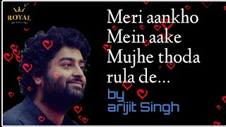 Meri aankho mein aake mujhe thoda Tula de lyrics Arijit Singh [upl. by Eneiluj]