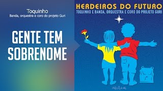 Toquinho  Gente tem sobrenome  Herdeiros do Futuro Oficial [upl. by Enad]