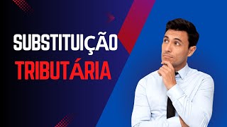 Substituição Tributária [upl. by Dorella]