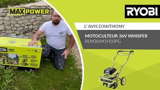 Motoculteur 36V Whisper RY36CVXA0 RYOBIÂ®  Lâ€™avis dAnthony [upl. by Ardnuahc]