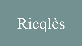 How to Pronounce Ricqlès Correctly in French [upl. by Eurd688]