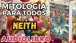 Audiolibro Mitologia Para Todos El Diario De Los Dioses Neith Dioses Y Leyendas Egipcias [upl. by Ellerret868]