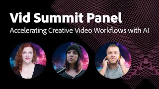 Vid Summit Panel Accelerating Creative Video Workflows with AI  Adobe Video [upl. by Arihas]