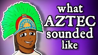 What Montezumas Aztec Sounded Like  and how we know [upl. by Anaiv481]