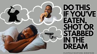 DO THIS IF YOUVE EATEN SHOT OR STABBED IN THE DREAM  Cleophas Wanyama Ministries [upl. by Norahs]