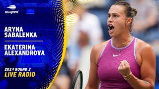 LIVE  Featuring Aryna Sabalenka vs Ekaterina Alexandrova  Radio  2024 US Open Round 3 [upl. by Oconnor]