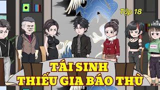 Tập 18 Tái Sinh Thiếu Gia Báo Thù l Chu Vietsub [upl. by Ojoj126]