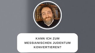 Kann ich zum messianischen Judentum konvertieren [upl. by Leonerd533]