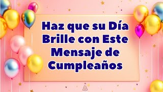 FELICITACIÓN de CUMPLEAÑOS para una Persona Muy Especial 🎂🎉Sorprende con un Mensaje Que no Olvidará [upl. by Jojo]