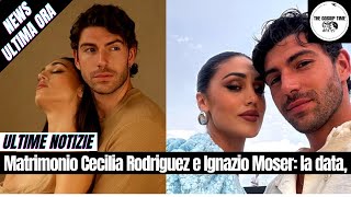 Matrimonio Cecilia Rodriguez e Ignazio Moser la data gli invitati e gli abiti [upl. by Radbourne663]