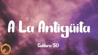 Calibre 50  A La Antigüita Letra [upl. by Katalin]