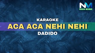 Dadido  Aca Aca Nehi Nehi Karaoke Version [upl. by Ellinnet]